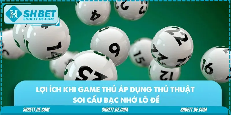 Ưu điểm khi người chơi vận dụng chiến thuật bạc nhớ lô đề