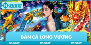 Bắn Cá Long Vương - Chinh Phục Săn Rồng Vàng Siêu Lợi Nhuận