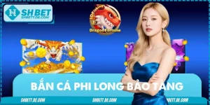 Bắn Cá Phi Long Bảo Tàng: Game Online Lừng Lẫy Làng Giải Trí