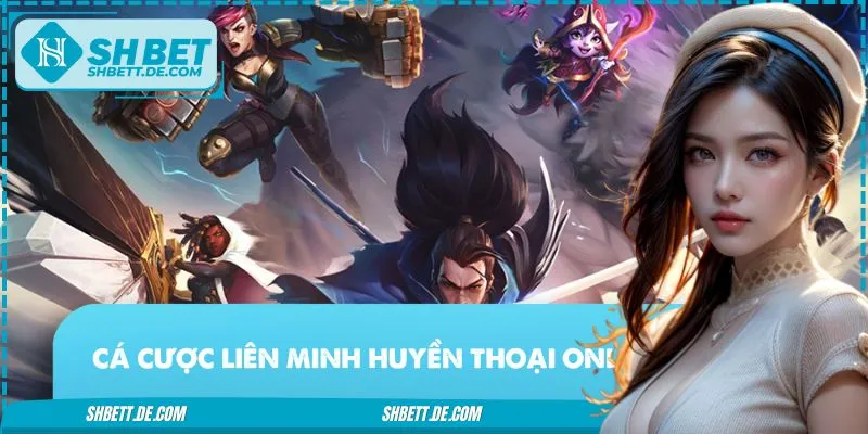 Cá Cược Liên Minh Huyền Thoại Online Có Gì Hấp Dẫn?