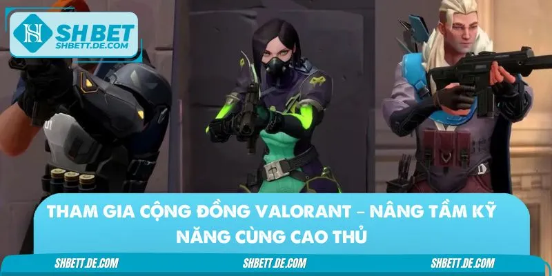 Tâm thủ dễ dàng nâng tầm kỹ năng nhờ việc tham gia cộng đồng game