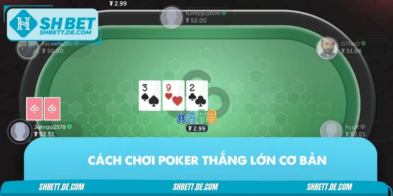 Cách chơi Poker thắng lớn với một số mẹo cơ bản