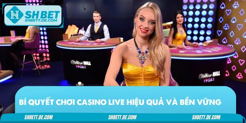 Học ngay bí quyết chơi game tại sảnh casino live
