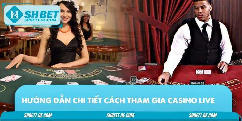 Tham gia casino live cực dễ