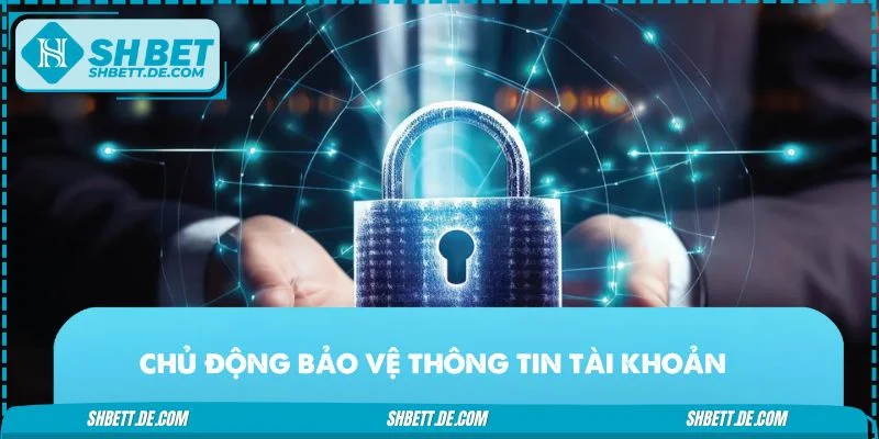 Các bước giúp hội viên chủ động bảo vệ thông tin tài khoản hiệu quả hơn