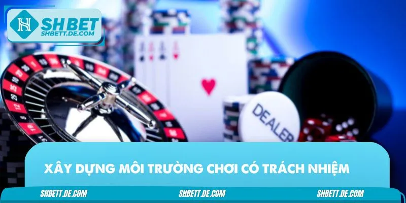 Môi trường cá cược online đề cao việc chơi có trách nhiệm