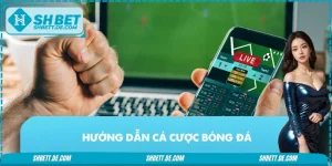 Hướng Dẫn Cá Cược Bóng Đá Tại SHBET Với Chiến Thuật Hiệu Quả