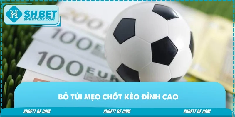 Bỏ túi mẹo chốt kèo đỉnh cao theo hướng dẫn cá cược bóng đá