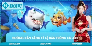 Hướng Dẫn Tăng Tỷ Lệ Bắn Trúng Cá Lớn: Bí Kíp Chiến Thắng