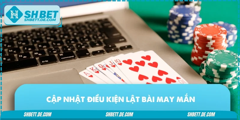 Cập nhật điều kiện lật bài may mắn