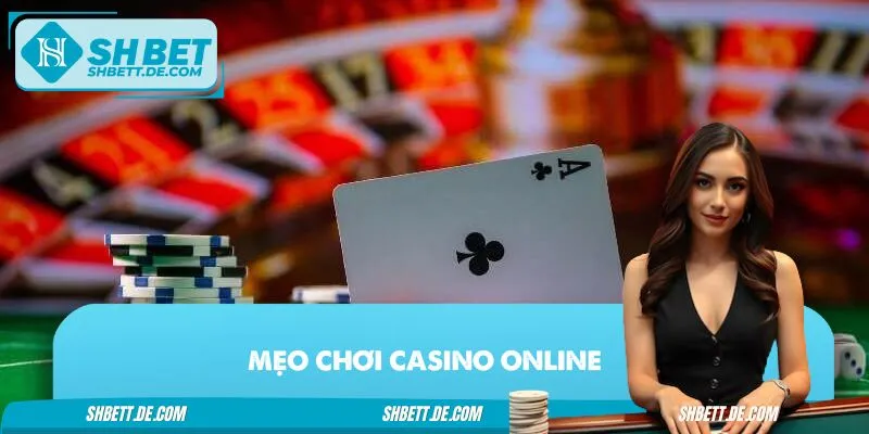 Mẹo Chơi Casino Online – Bí Quyết Giúp Bạn Cược Như Cao Thủ