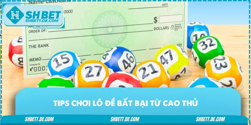 Tips chơi lô đề bất bại từ cao thủ