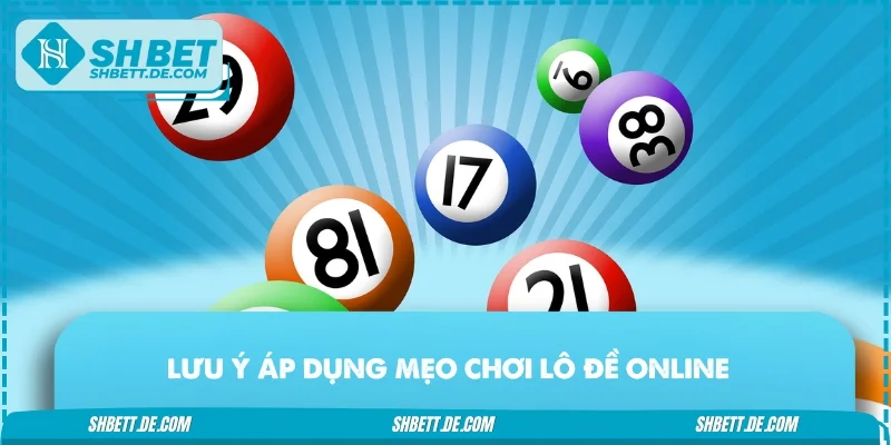 Lưu ý áp dụng mẹo chơi lô đề online