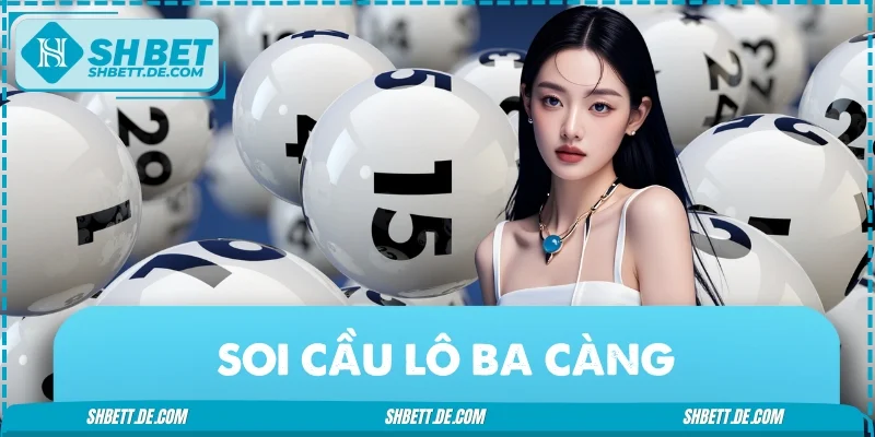 Soi Cầu Lô Ba Càng - 5 Phương Pháp Phân Tích Chuẩn Xác