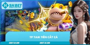 Tp Tam Tiên Cắt Cá - Thiên Đường Bắn Cá Hấp Dẫn Nhất 2025