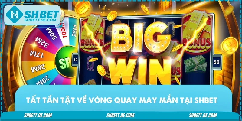 Tất tần tật về vòng quay may mắn tại SHBET
