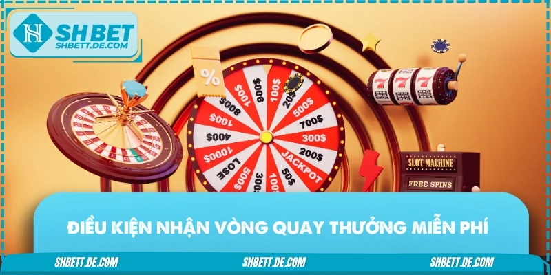 Tuân thủ điều kiện nhận vòng quay thưởng miễn phí