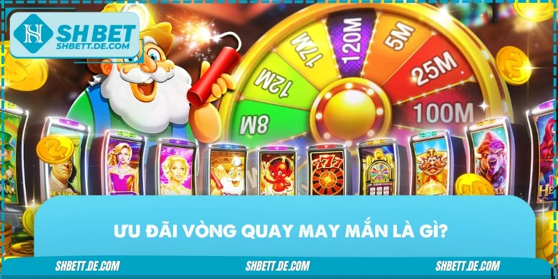Ưu đãi vòng quay may mắn là gì?